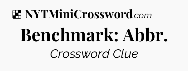 Solution: Benchmark: Abbr - NYT Crossword