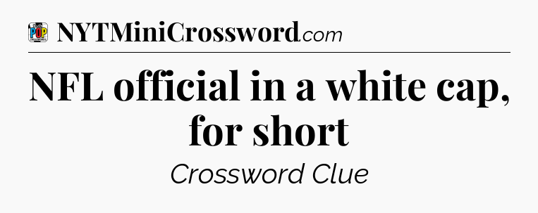 NFL official in a white cap, for short Crossword Clue