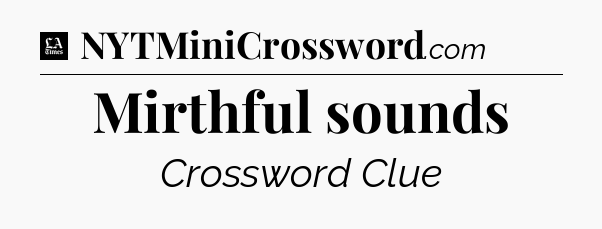 Mirthful sounds - LA Times Crossword