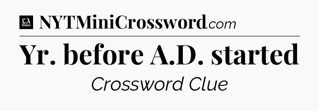 Yr. before A.D. started - LA Times Crossword