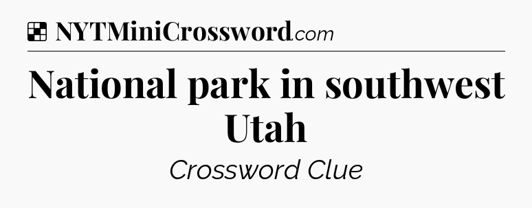 Solution: National park in southwest Utah - NYT Crossword