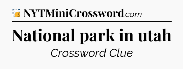 National park in utah - 7 Little Words