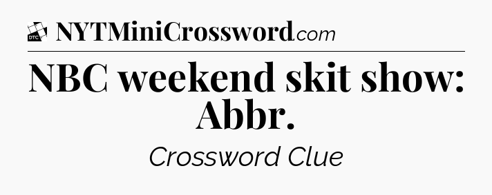 NBC weekend skit show: Abbr - Daily Themed Classic Crossword