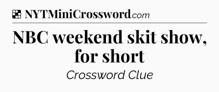 Solution: NBC weekend skit show, for short - NYT Crossword