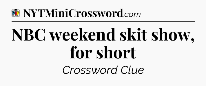 NBC weekend skit show, for short Crossword Clue