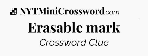 Solution: Erasable mark - NYT Crossword