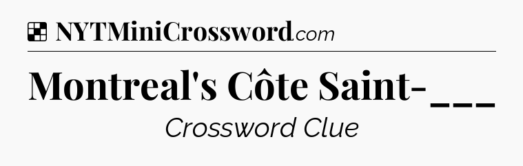 Solution: Montreal's Côte Saint-___ - NYT Crossword
