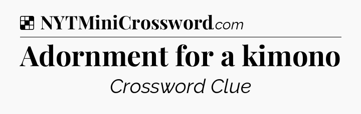 Solution: Adornment for a kimono - NYT Crossword