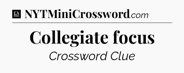 Collegiate focus - LA Times Crossword