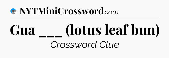 Gua ___ (lotus leaf bun) Crossword Clue