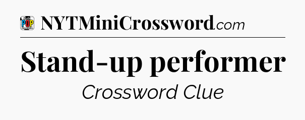Stand-up performer Crossword Clue