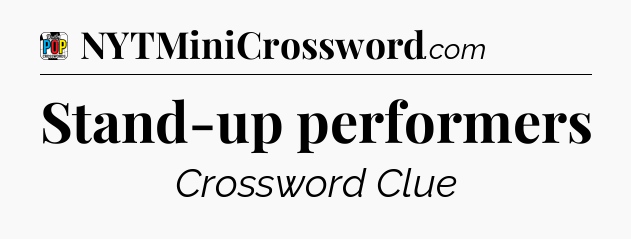 Stand-up performers Crossword Clue