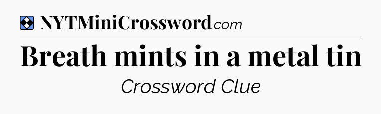 Solution: Breath mints in a metal tin - NYT Mini Crossword