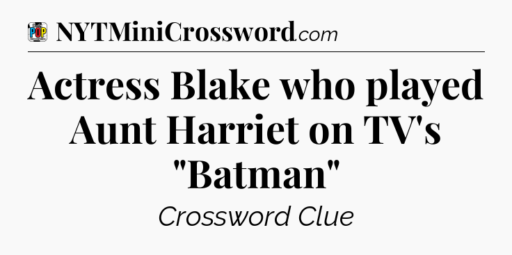 Actress Blake who played Aunt Harriet on TV's 