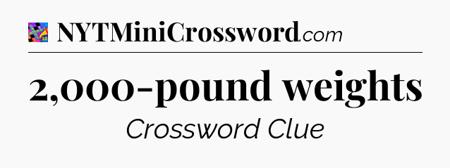 2,000-pound weights Crossword Clue
