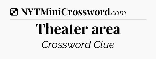 Solution: Theater area - NYT Crossword