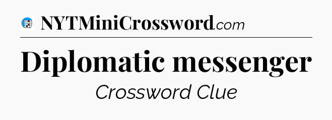 Diplomatic messenger Crossword Clue