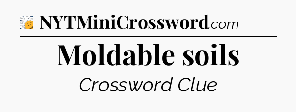 Moldable soils - 7 Little Words