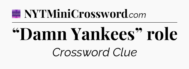 “Damn Yankees” role - Thomas Joseph Crossword