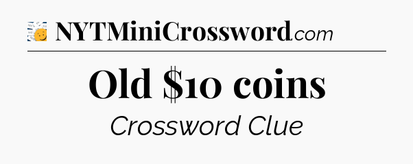 Old $10 coins - 7 Little Words