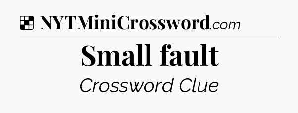 Solution: Small fault - NYT Crossword