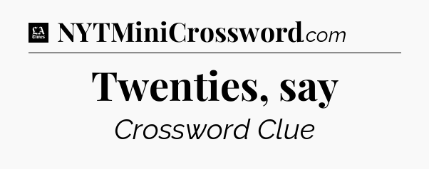 Twenties, say - LA Times Crossword