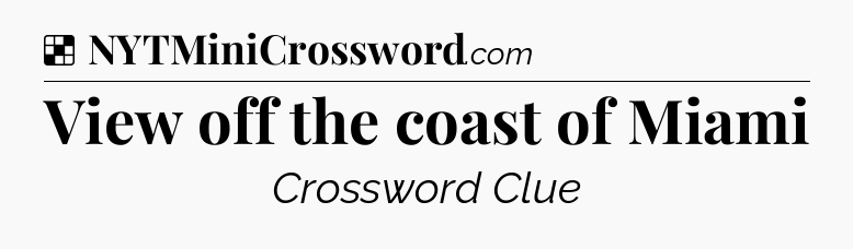 Solution: View off the coast of Miami - NYT Crossword
