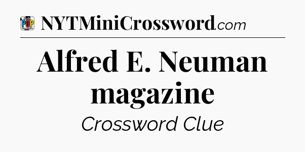 Alfred E. Neuman magazine Crossword Clue