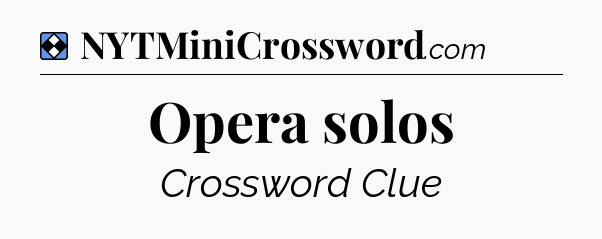 Solution: Opera solos - NYT Mini Crossword