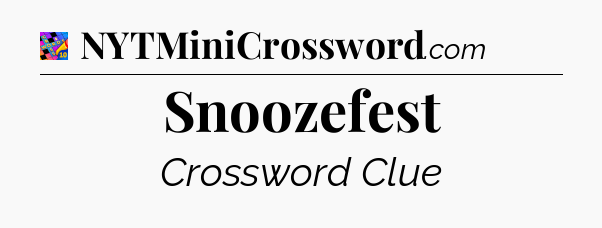 Snoozefest Crossword Clue