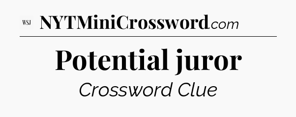 Potential juror - WSJ Crossword