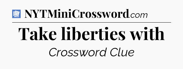Take liberties with Puzzle Page Crossword Clue