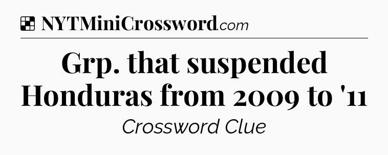 Solution: Grp. that suspended Honduras from 2009 to '11 - NYT Crossword
