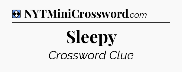 Solution: Sleepy - NYT Mini Crossword