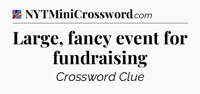 Large, fancy event for fundraising Crossword Clue