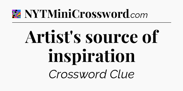 Artist's source of inspiration Crossword Clue