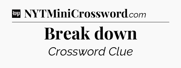 Break down Crossword Clue