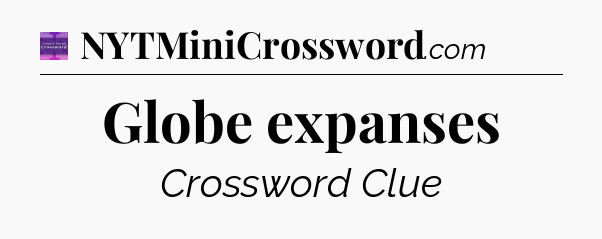 Globe expanses - Thomas Joseph Crossword