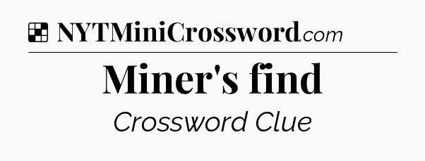 Solution: Miner's find - NYT Crossword