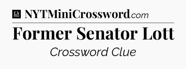 Former Senator Lott - LA Times Crossword