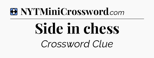 Solution: Side in chess - NYT Mini Crossword