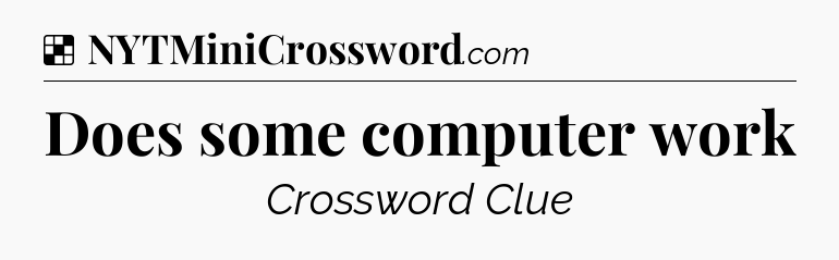 Solution: Does some computer work - NYT Crossword
