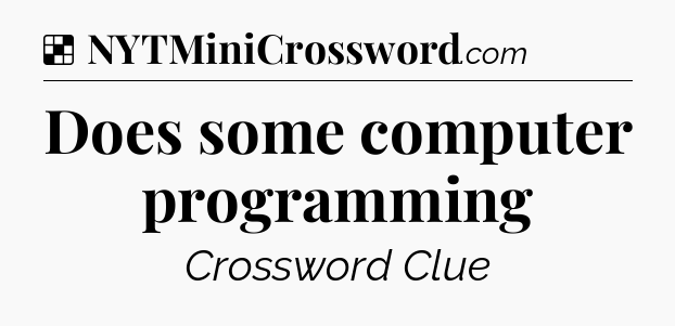 Solution: Does some computer programming - NYT Crossword
