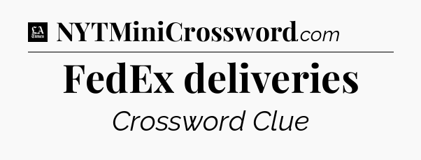 FedEx deliveries - LA Times Crossword