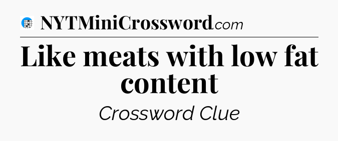 Like meats with low fat content Crossword Clue