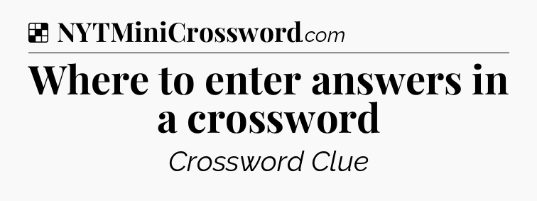 Solution: Where to enter answers in a crossword - NYT Crossword