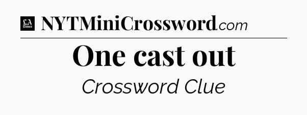 One cast out - LA Times Crossword