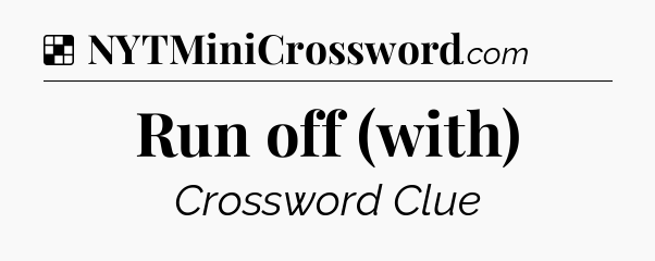 Solution: Run off (with) - NYT Crossword