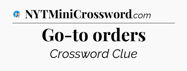 Go-to orders Crossword Clue