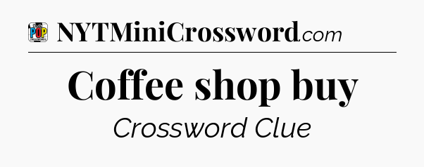 Coffee shop buy Crossword Clue